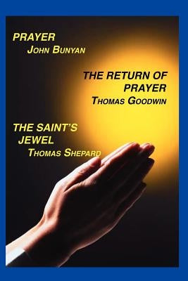 Prayer, Return of Prayer and the Saint's Jewel by Bunyan, John
