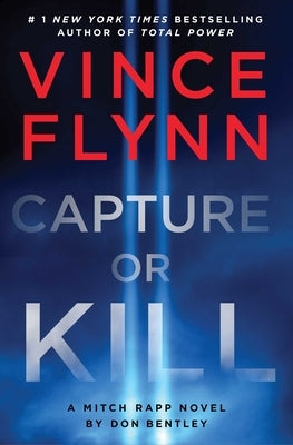 Capture or Kill: A Mitch Rapp Novel by Don Bentley by Flynn, Vince