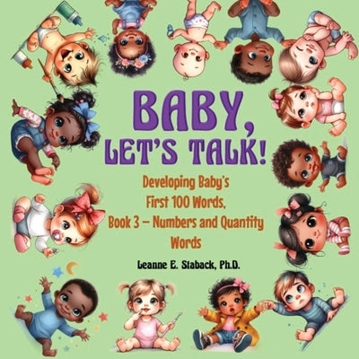 Baby, Let's Talk! Developing Baby's First 100 Words, Book 3: Book 3 - Numbers and Quantity Words by Staback, Leanne E.
