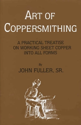Art of Coppersmithing by Fuller, John