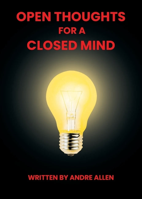 Open Thoughts For A Closed Mind by Allen, Andre