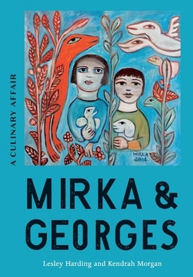 Mirka & Georges: A Culinary Affair by Harding, Lesley