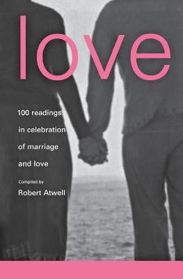 Love: 100 Readings for Marriage by Atwell, Robert
