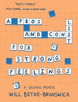 A Pros and Cons List for Strong Feelings: A Graphic Memoir by Betke-Brunswick, Will