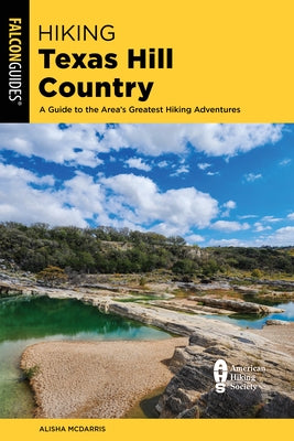 Hiking Texas Hill Country: A Guide to the Area's Greatest Hiking Adventures by McDarris, Alisha