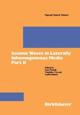 Seismic Waves in Laterally Inhomogeneous Media Part II: Part II by Psencik, Ivan
