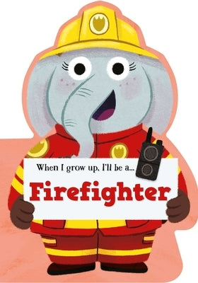 When I Grow Up, I'll Be a - Firefighter by Little Genius Books
