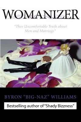 Womanizer': Thee Uncomfortable Truth about Men and Marriage by Williams, Byron Bernard