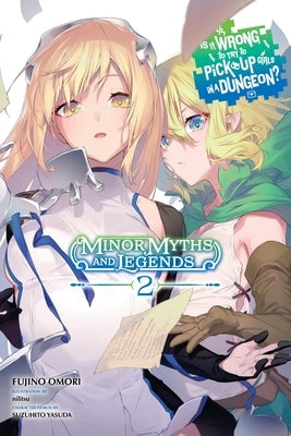 Is It Wrong to Try to Pick Up Girls in a Dungeon? Minor Myths and Legends, Vol. 2 (Light Novel) by Omori, Fujino