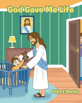 God Gave Me Life by Martin, Anita E.