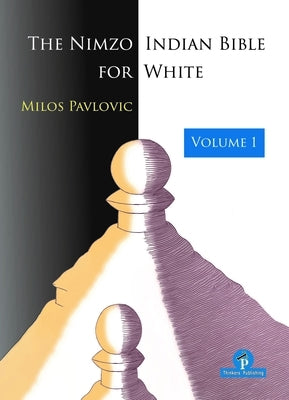 The Nimzo-Indian Bible for White - Volume 1: A Complete Repertoire for White by Pavlovic