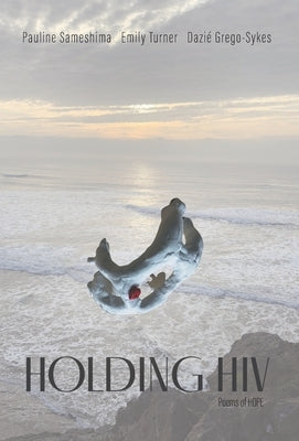 Holding HIV: Poems of HOPE by Sameshima, Pauline