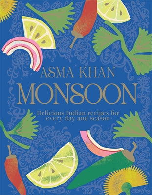 Monsoon: Delicious Indian Recipes for Every Day and Season by Khan, Asma