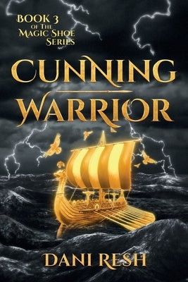 Cunning Warrior: Book Three of the Magic Shoe Series by Resh, Dani