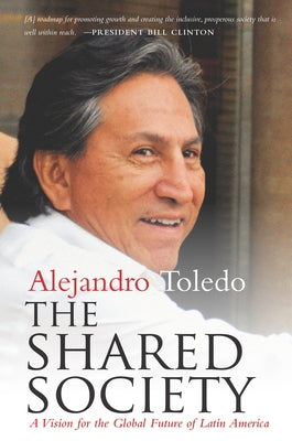 The Shared Society: A Vision for the Global Future of Latin America by Toledo, Alejandro