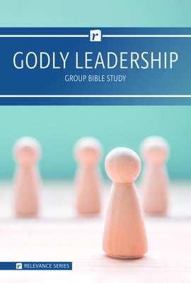 Relevance-Group Bible Study - 6 Weeks - Godly Leadership by Hickson, Jerry
