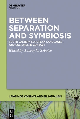 Between Separation and Symbiosis: South Eastern European Languages and Cultures in Contact by Sobolev, Andrey N.