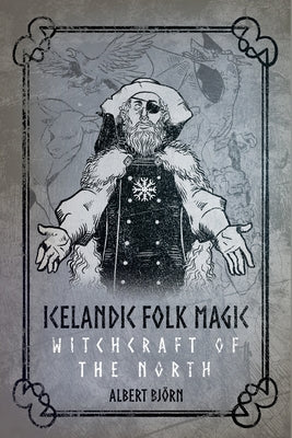 Icelandic Folk Magic: Witchcraft of the North by Bj&#195;&#182;rn Shiell, Albert