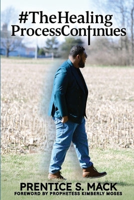 The Healing Process Continues: Prayer Devotional by Mack, Prentice S.
