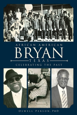 African American Bryan, Texas: Celebrating the Past by Person, Oswell