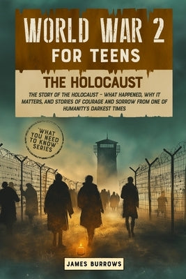 World War 2 for Teens - The Holocaust by Burrows, James