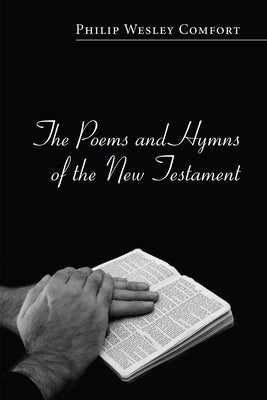 The Poems and Hymns of the New Testament by Comfort, Philip Wesley
