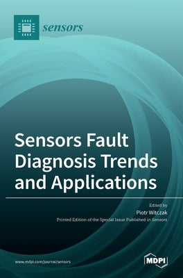 Sensors Fault Diagnosis Trends and Applications by Witczak, Piotr