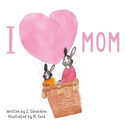 I Love Mom by Géraldine, C.