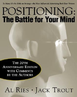 Positioning: The Battle for Your Mind, 20th Anniversary Edition by Ries, Al