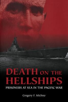 Death on the Hellships: Prisoners at Sea in the Pacific War by Michno, Gregory F.