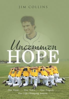 Uncommon Hope: One Team . . . One Town . . . One Tragedy . . . One Life-Changing Season. by Collins, Jim