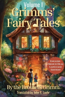 Grimms' Fairy Tales: English - French Dual Language Edition: Volume I by Grimm, Jacob Ludwig Carl