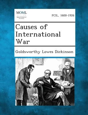 Causes of International War by Dickinson, Goldsworthy Lowes