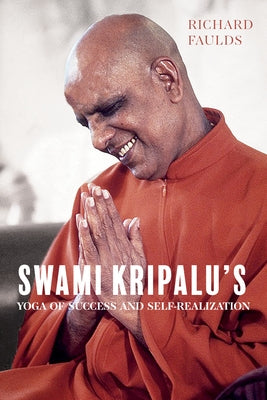 Swami Kripalu's Yoga of Success and Self-Realization by Faulds, Richard