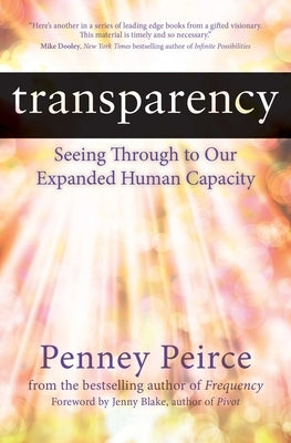 Transparency: Seeing Through to Our Expanded Human Capacity by Peirce, Penney