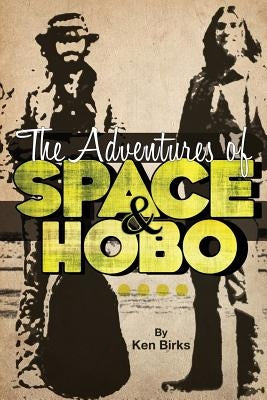 The Adventures of Space and Hobo by Birks, Ken L.