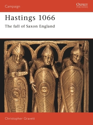 Hastings 1066: The Fall of Saxon England by Gravett, Christopher