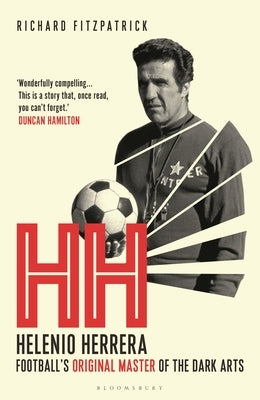 Hh: Helenio Herrera - Football's Original Master of the Dark Arts by Fitzpatrick, Richard