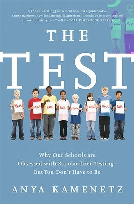The Test: Why Our Schools Are Obsessed with Standardized Testing-But You Don't Have to Be by Kamenetz, Anya