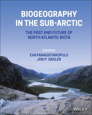 Biogeography in the Sub-Arctic: The Past and Future of North Atlantic Biotas by Panagiotakopulu, Eva