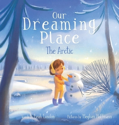Our Dreaming Place: The Arctic by London, Leah