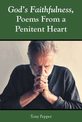 God's Faithfulness, Poems From a Penitent Heart by Pepper, Tony