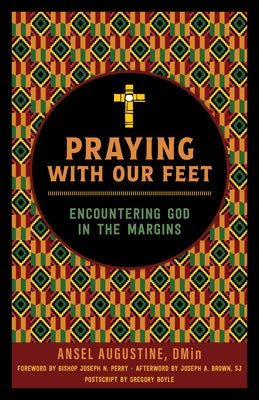 Praying with Our Feet: Encountering God in the Margins by Augustine, Ansel