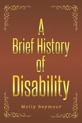 A Brief History of Disability by Seymour, Molly