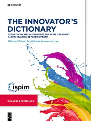 The Innovator's Dictionary: 555 Methods and Instruments for More Creativity and Innovation in Your Company by Buchholz, Christian