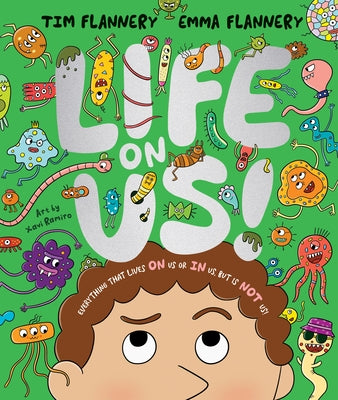 Life on Us: Everything That Lives on Us or in Us, But Is Not Us! by Flannery, Tim