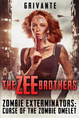 The Zee Brothers: Curse of the Zombie Omelet!: Zombie Exterminators Vol.1 by Grivante