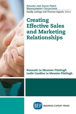 Creating Effective Sales and Marketing Relationships by Le Meunier-Fitzhugh, Kenneth