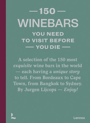 150 Wine Bars You Need to Visit Before You Die by Lijcops, Jurgen