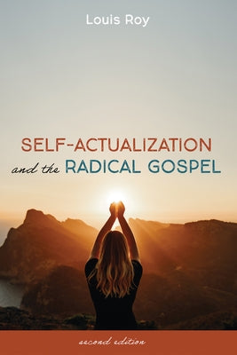 Self-Actualization and the Radical Gospel: Second Edition by Roy, Louis